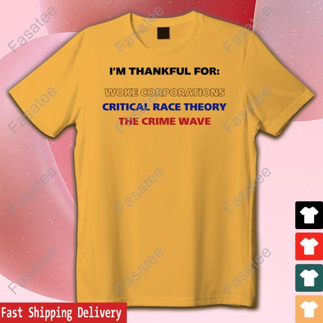 I'm Thankful For Woke Corporations Critical Race Theory The Crime Wave Long Sleeve T Shirt Dan White Dan White I'm Thankful For Woke Corporations Critical Race Theory The Crime Wave T Shirt