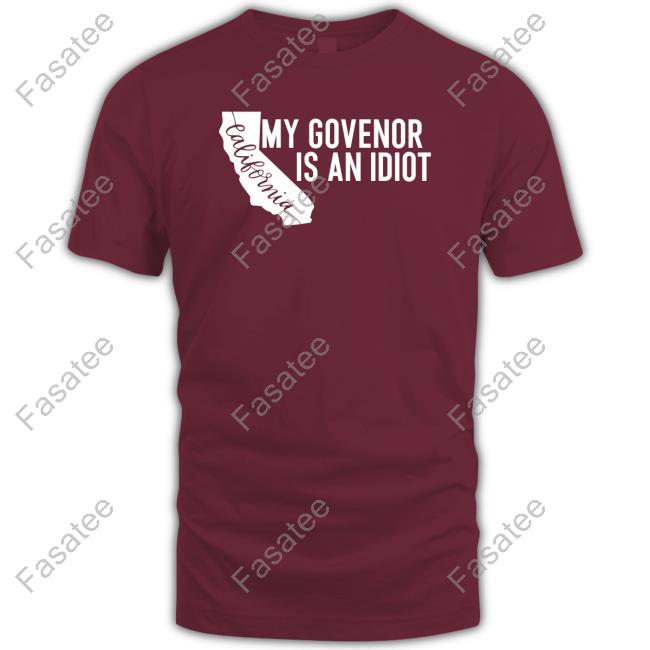 My Governor Is An Idiot California Gavin Newsom Hoodie