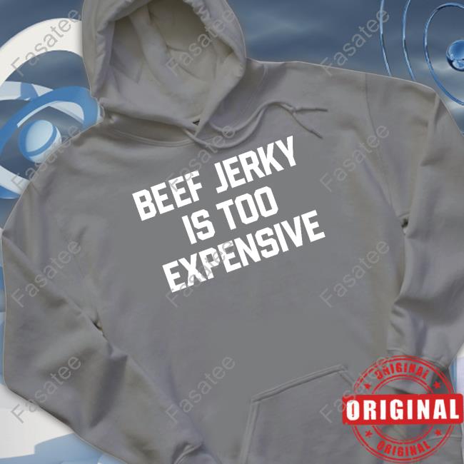 Middleclassfancy Beef Jerky Is Too Expensive Shirts