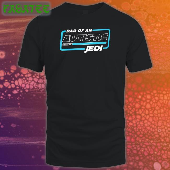 Dad Of An Autistic Jedi Tees Shirtsthtgohard