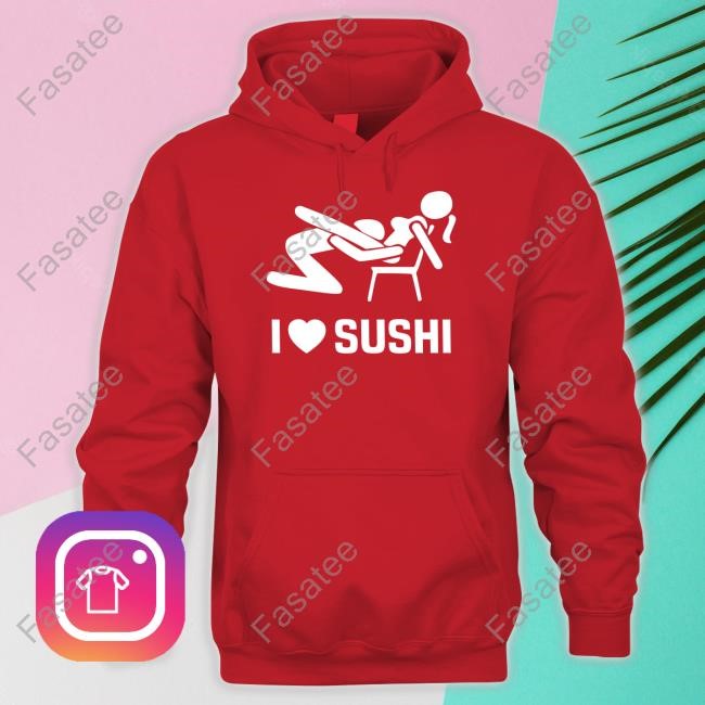 Quinnbenet Wearing I Love Sushi Sex Witz Joke Japan Hoodie