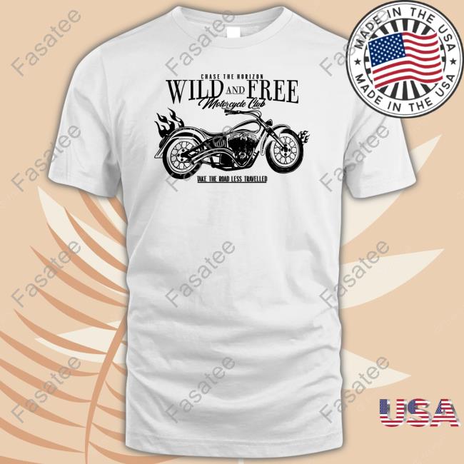 Tamaravsthevoid Chase The Horizon Wild And Free Motorcycle Club Take Road Less Travelled Tee Shirt