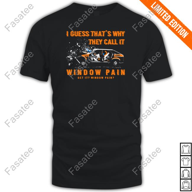 Thegoodshirts I Guess That's Why They Call It Window Pain New Shirt