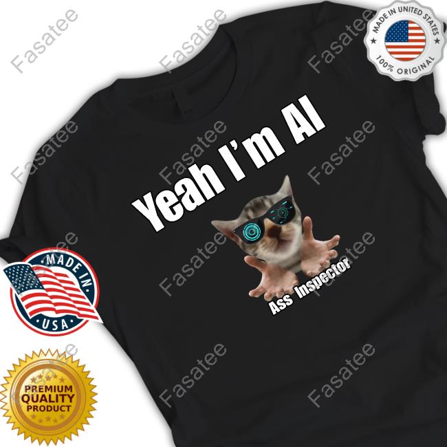 Yeah I'm Ai Ass Inspector Tee