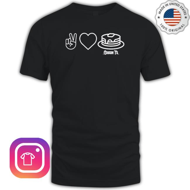 Official Peace Love Pancakes Cousin T’S New shirt, hoodie, tank top, sweater and long sleeve t-shirt