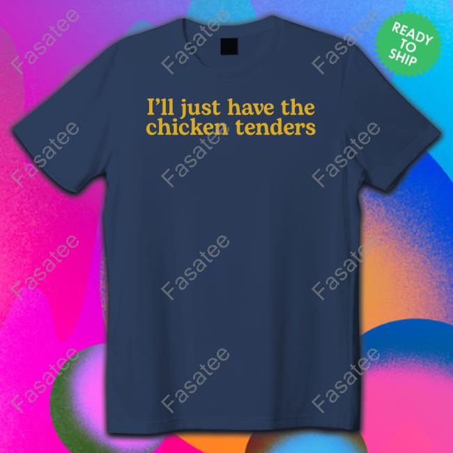 Middle Class Fancy Merch I'll Just Have The Chicken Tenders Tee Shirt