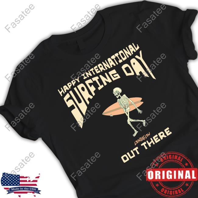 Official Happy International Surfing Day Loindaflow Out There T-Shirt