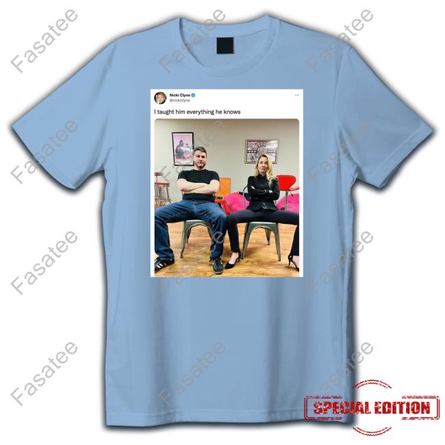 James Lindsay I Taught Him Everything He Knows Shirt Nicki Clyne