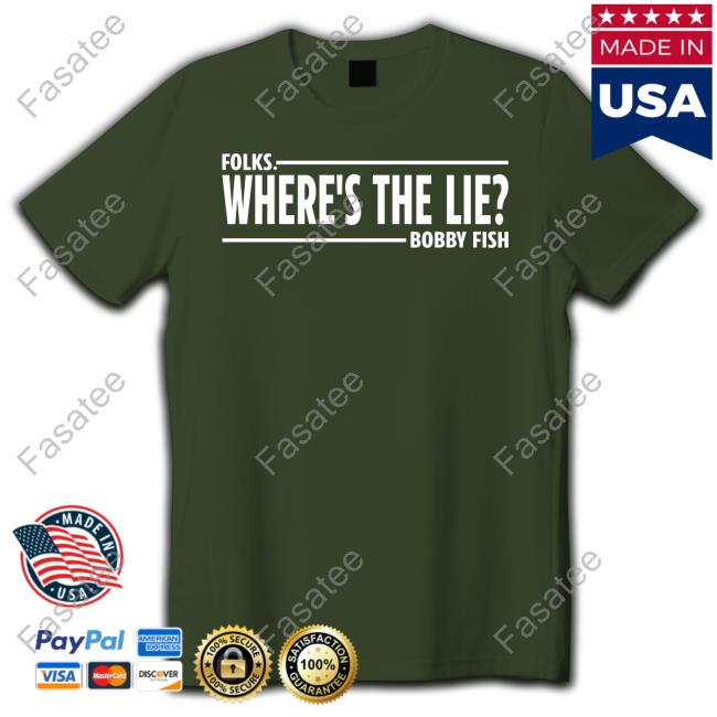 Wrestlingnewsco Folks Where's The Lie Bobby Fish Shirts