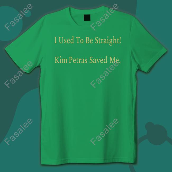 Kim Petras I Used To Be Straight Kim Petras Saved Me Tee