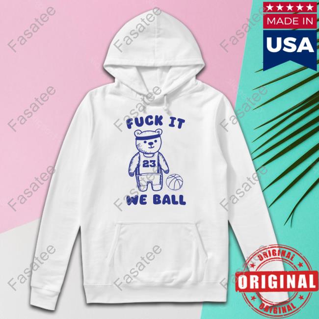 Fuck It We Ball Bear Shirt Obamascloset Store