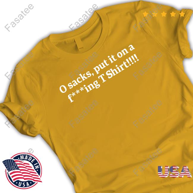 O Sacks Put It On A Fucking T Shirt T Shirts O Sacks Put It On A Fucking T Shirt Hoodie