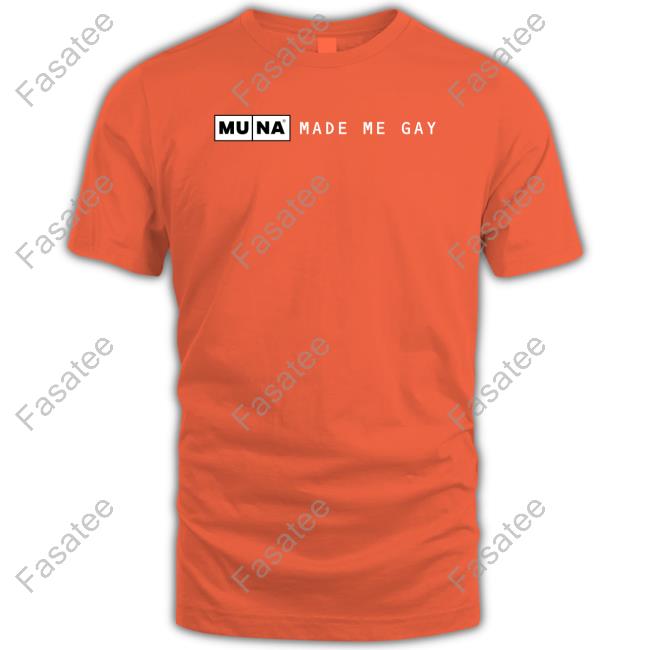 Muna Made Me Gay T Shirt Made Me Gay Sweatshirt