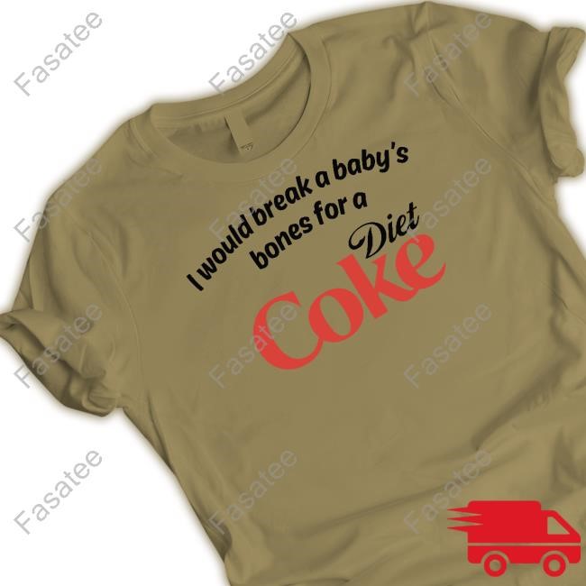 I Would Break A Baby's Bones Diet Coke Tee Shirt Unethical Threads Merch