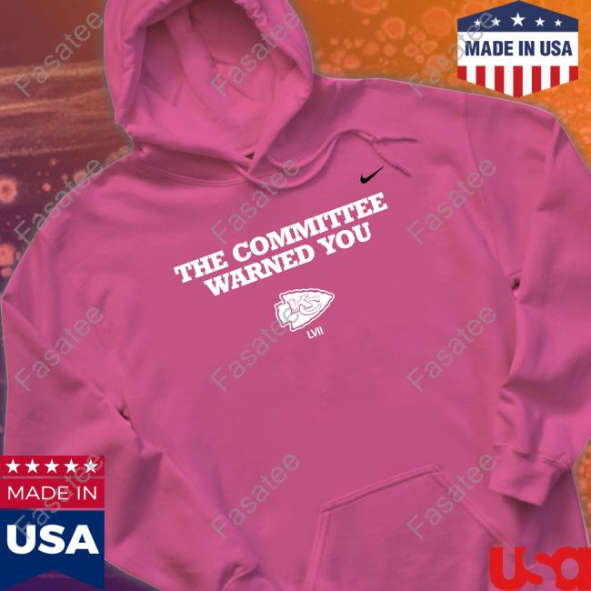 The Committee Warned You Chiefs Tee Shirt The Committee Warned You Chiefs Sweatshirt