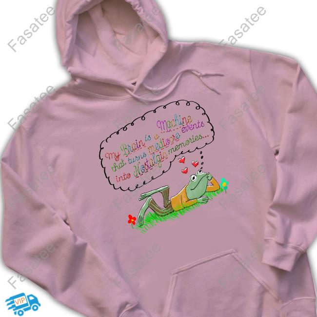 Jmcgg My Brain Is A Machine That Turns Mediocre Events Into Nostalgic T Shirts Jmcgg My Brain Is A Machine That Turns Mediocre Events Into Nostalgic Shirt