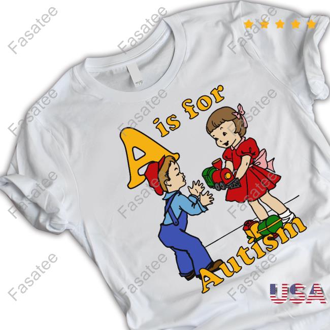 Official A Is For Autism Sweatshirt A Is For Autism T Shirt