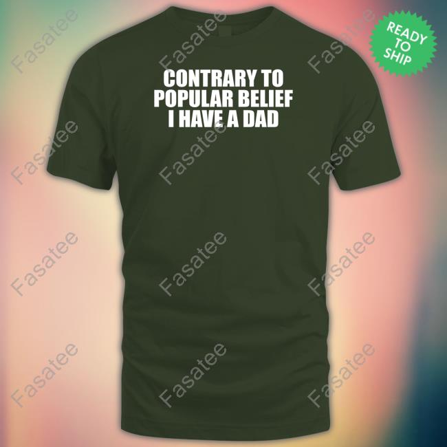Official Contrary To Popular Belief I Have A Dad Tee Shirt Moximimi Contrary To Popular Belief I Have A Dad Hoodie