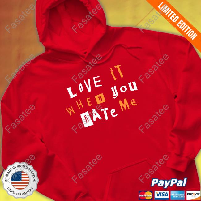Love It When You Hate Me Crewneck Sweatshirt Love It When You Hate Me Shirt