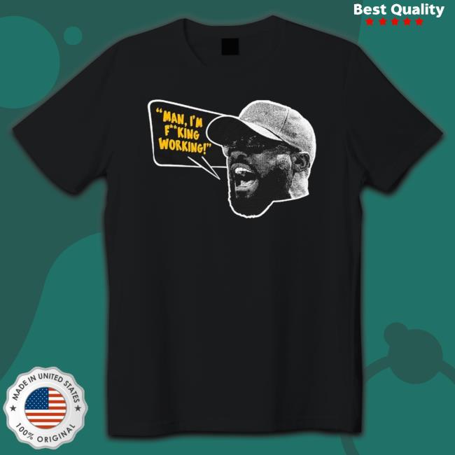 Mike Tomlin Man, I’M Fucking Working Tee Shirt