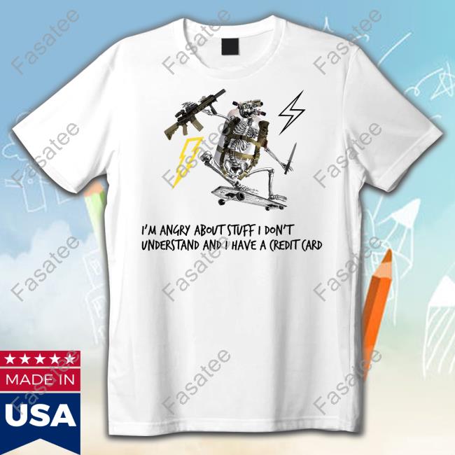 Nylontheory I'm Angry About Stuff I Don't Understand And I Have A Credit Card Sweatshirt