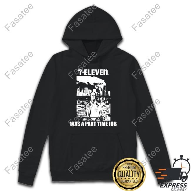 7-Eleven Was A Part Time Job Sweatshirt