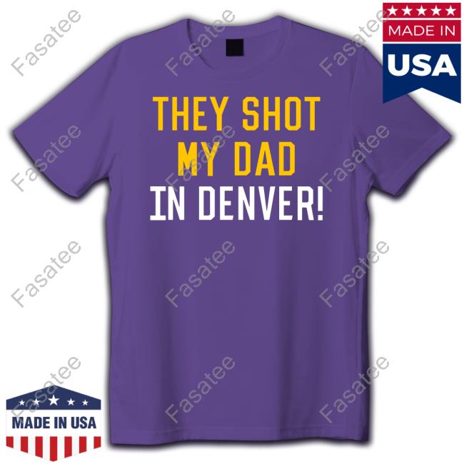 Pittsburgh Clothing Company They Shot My Dad In Denver Shirt