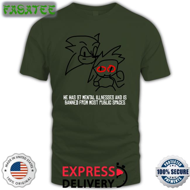 He Has 97 Mental Illnesses And Is Banned From Most Public Spaces New Shirt