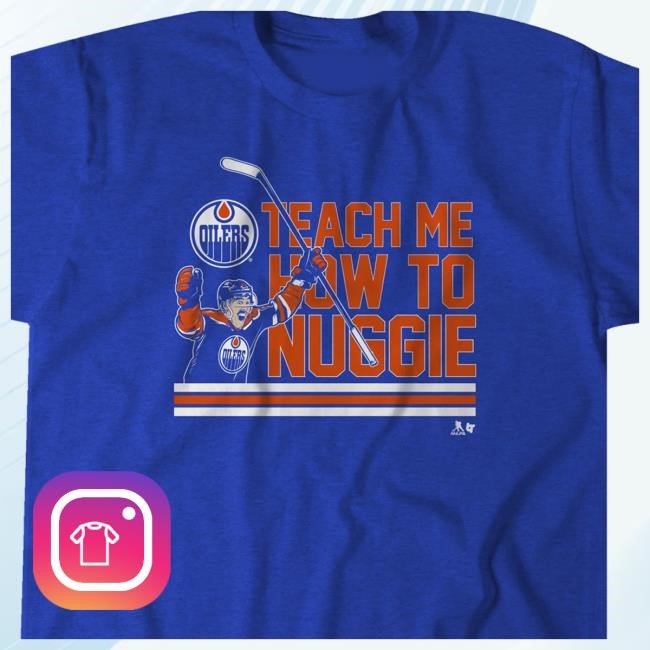 Ice District Authentics Merch Shop Ryan Nugent-Hopkins Edmonton Oilers Teach Me How To Nuggie T Shirt