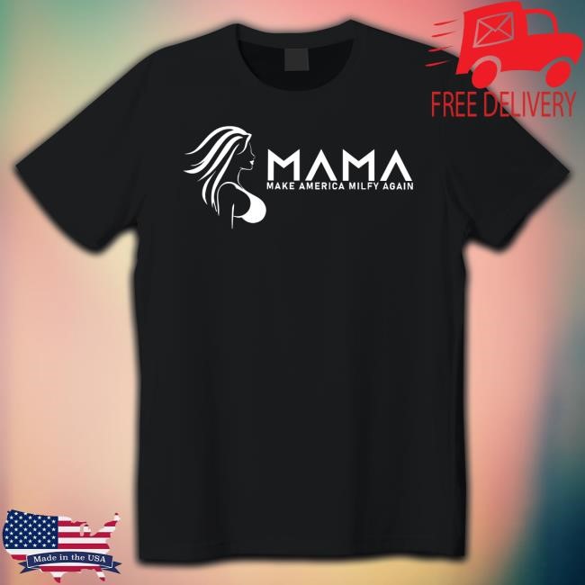 Kristinspecialk Wearing Mama Make America Milfy Again Shirt