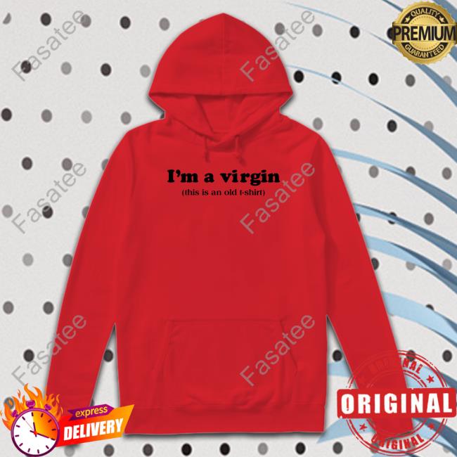 I'm A Virgin This Is An Old T Shirt Hoodie Femmelian I'm A Virgin This Is An Old T Shirt Sweatshirt