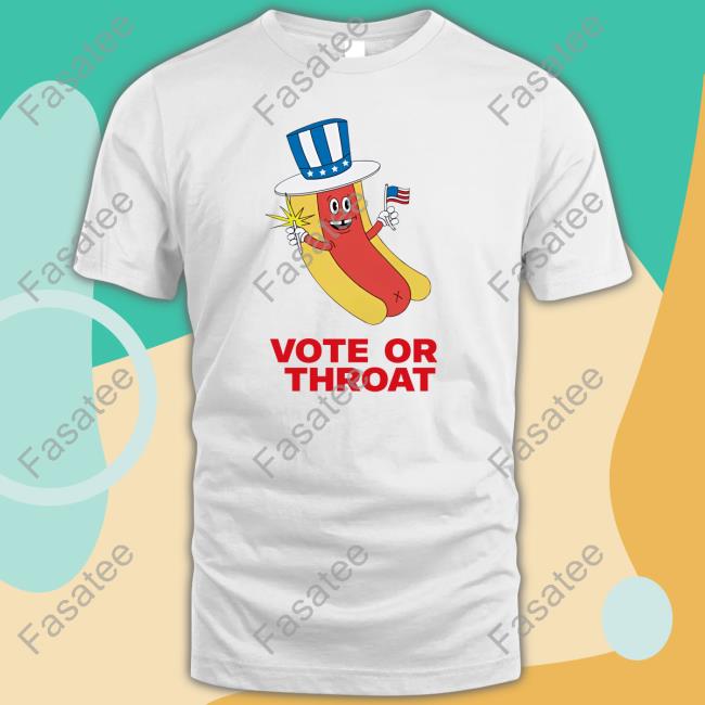 Shirts That Go Hard Vote Or Throat Tee Shirt