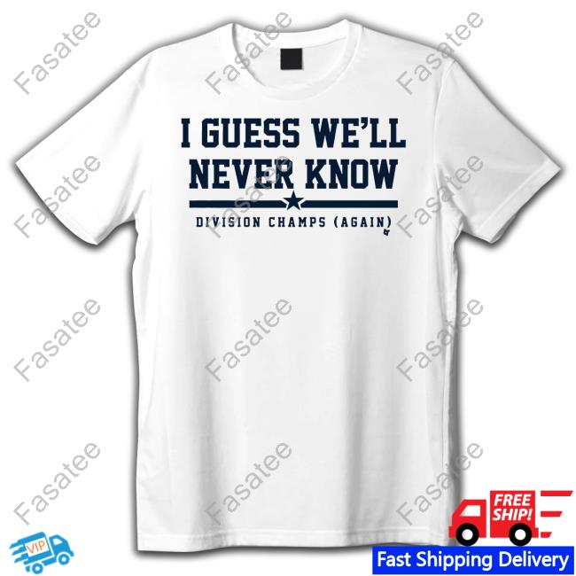 Breakingt I Guess We'll Never Know Division Champs Again Shirt