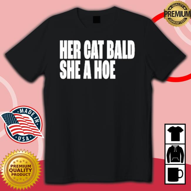 Official Her Cat Bald She A Hoe shirt