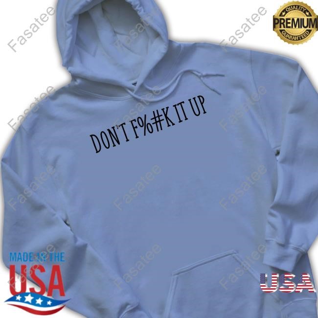 Aryahungry Wearing Don't Fuck It Up Tee Shirt Aryahungry Wearing Don't Fuck It Up Hoodie