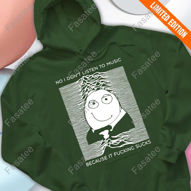 Kurucirculation No I Don't Listen To Music Because It Fucking Sucks Hoodie Sweatshirt