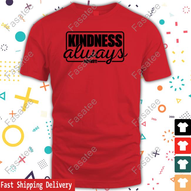 Kindness Always Igyb911 Shirt Melanie Korach Kindness Always Igyb911 Shirt