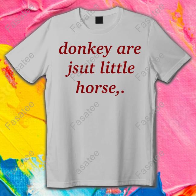 Shirtsthtgohard Donkey Are Jsut Little Horse Sweatshirt