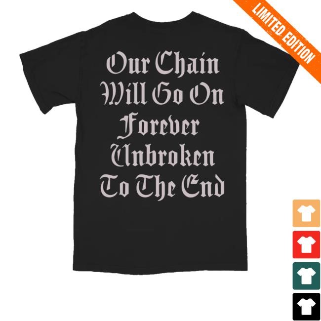 Clandestine Industries Our Chain Will Go On Forever Unbroken To The End Tee