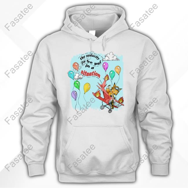 Jmcgg The Audacity To Be Put In A Situation Tee Shirt