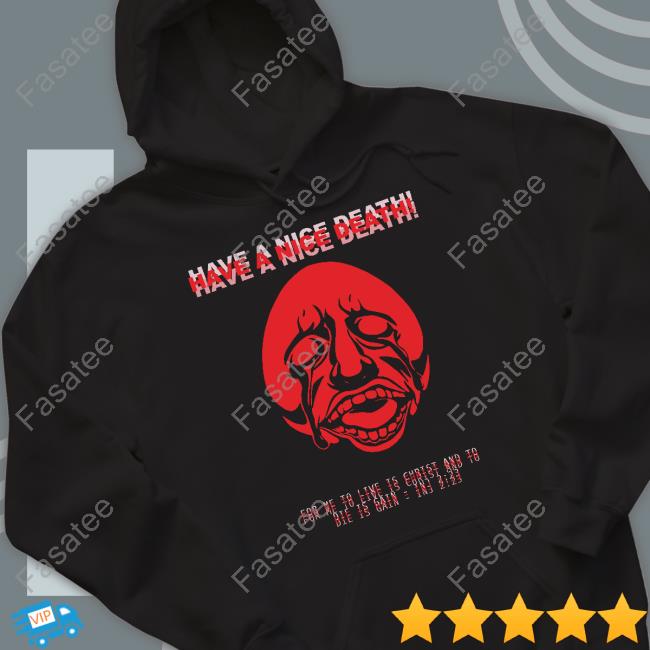 Robbbanks Merch Have A Nice Death For Me To Live Is Christ And To Die Is Gain Inj 2 23 Shirts