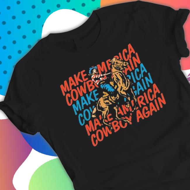 Official Make America Cowboy Again 4Th Of July Ladies Boyfriend shirt Official Make America Cowboy Again 4Th Of July Ladies Boyfriend Shirt