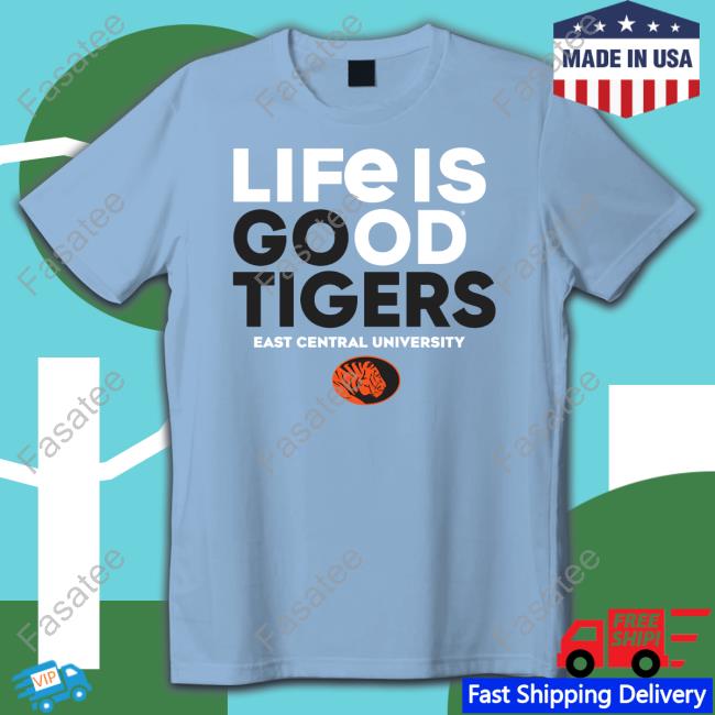 Official Life Is Good Tigers East Central University Funny Shirt