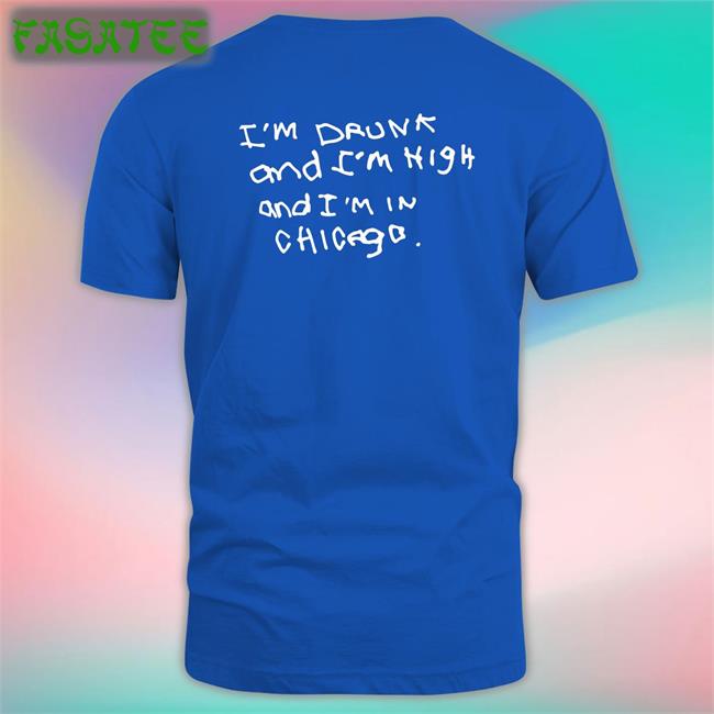 Shirts That Go Hard I'm Drunk And I'm High And I'm In Chicago Tee Shirt Black
