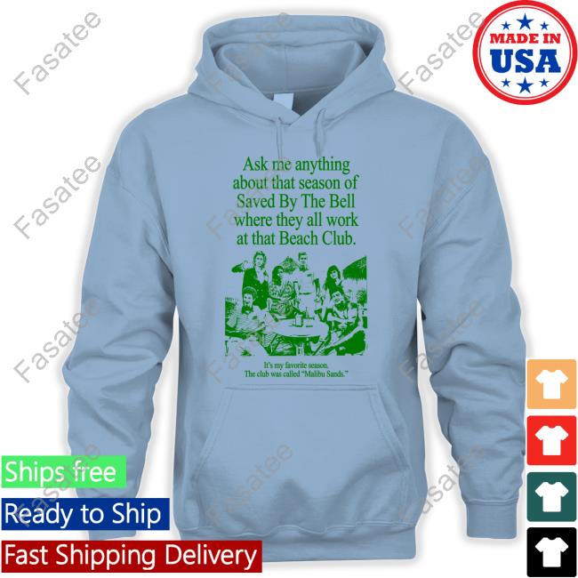 Ask Me Anything About That Season Of Saved By The Bell Where They All Work At The Beach Club Hoodie
