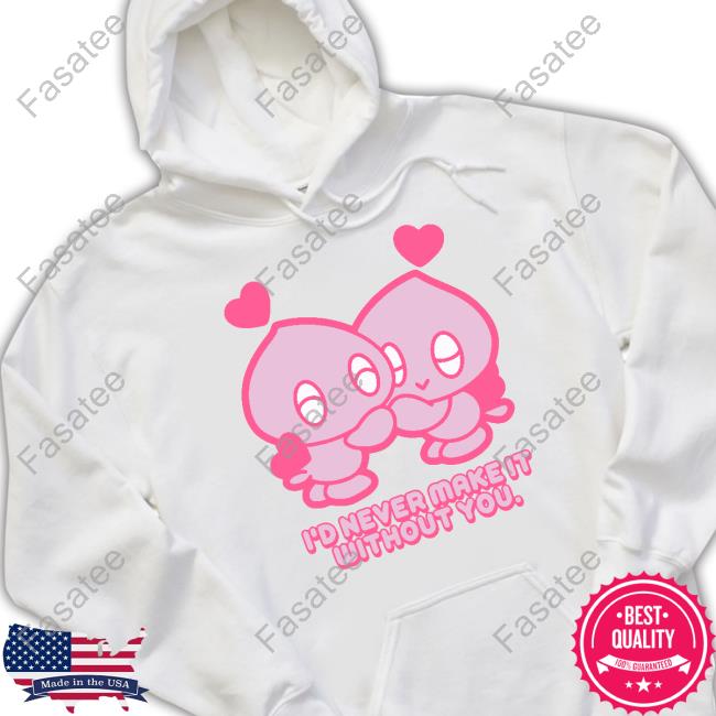 I'd Never Make It Without You T-Shirt
