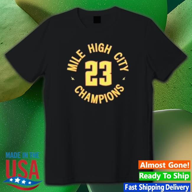 Denver Nuggets Basketball Mile High City Champions 2023 shirt, hoodie, tank top, sweater and long sleeve t-shirt