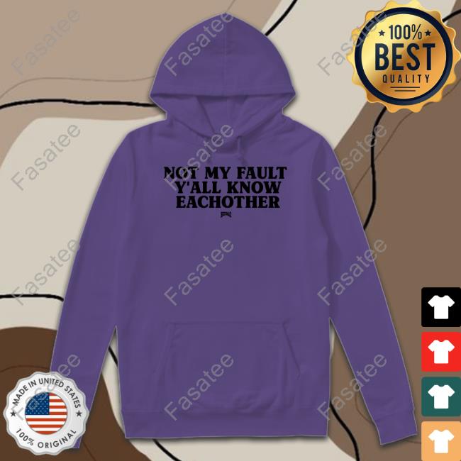 Kaliii Wearing Not My Fault Y'all Know Eachother Hoesmad T-Shirt, Hoodie, Tank Top, Sweater And Long Sleeve T-Shirt Kaliii Wearing Not My Fault Y'all Know Eachother Hoesmad Sweatshirt