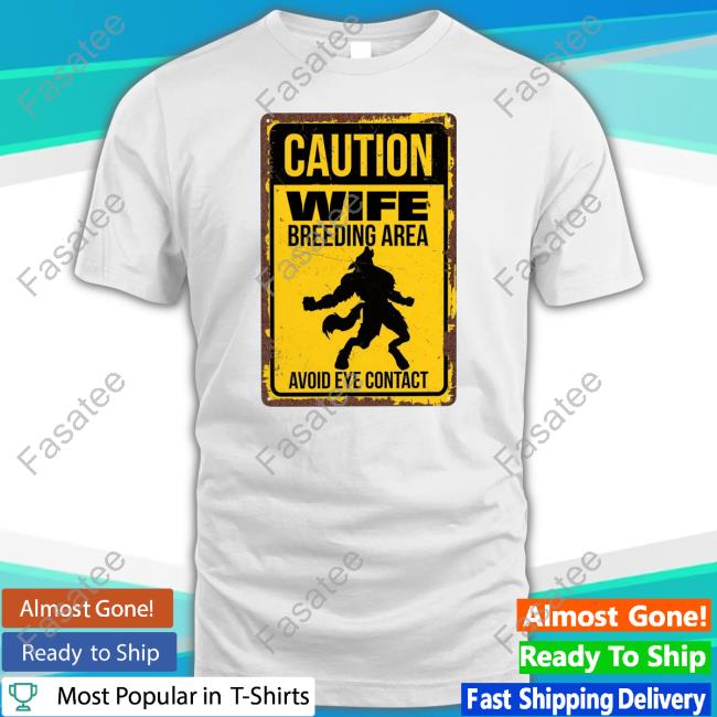 Caution Wife Breeding Area Avoid Eye Contact Tee Shirt
