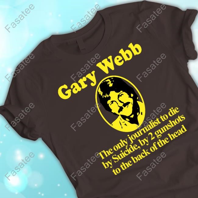 Gary Webb The Only Journalist To Die By Suicide By 2 Gunshots To Back Of The Head Hoodie